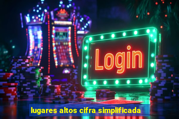 lugares altos cifra simplificada